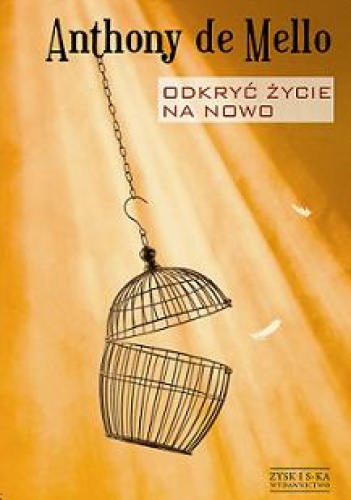 Odkryć życie na nowo. Przebudzenie na rzeczywistość - Anthony de Mello