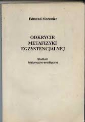 Odkrycie metafizyki egzystencjalnej - Edmund Morawiec