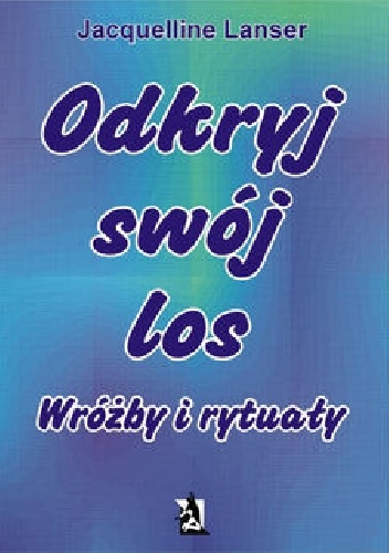 Odkryj swój los. Wróżby i rytuały - Jacquelline Lanser