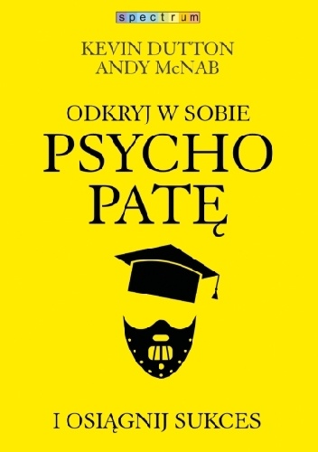 Odkryj w sobie psychopatę i osiągnij sukces - Kevin Dutton