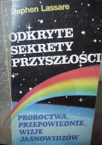 Odkryte sekrety przyszłości, proroctwa, przepowiednie, wizje jasnowidzów - Stephen Lassare