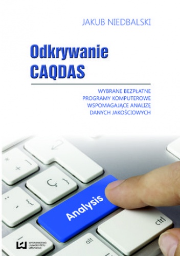 Odkrywanie CAQDAS. Wybrane bezpłatne programy komputerowe wspomagające analizę danych jakościowych - Jakub Niedbalski