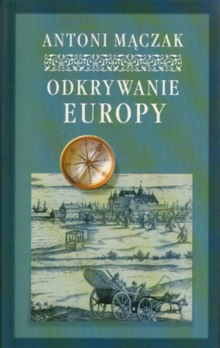 Odkrywanie Europy.  Podróże w czasach renesansu i baroku - Antoni Mączak