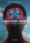 Odkrywanie mózgu : co wiemy o sobie dzięki nowym odkryciom neurobiologii - Steven Johnson