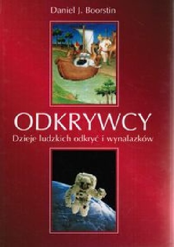 Odkrywcy. Dzieje ludzkich odkryć i wynalazków - Daniel J. Boorstin