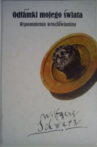 Odłamki mojego świata. Wspomnienia wrocławianina - Wolfgang Schwarz