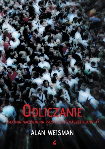 Odliczanie: ostatnia nadzieja na przyszłość naszej planety? - Alan Weisman