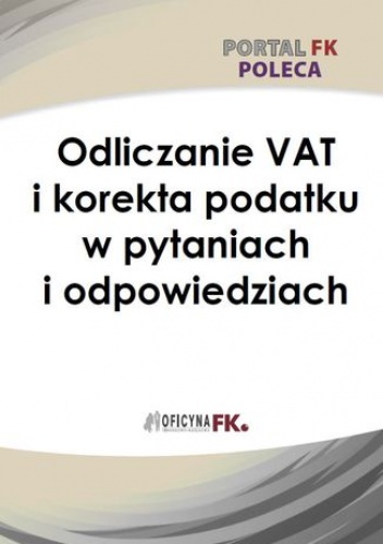 Odliczanie VAT i korekta podatku w pytaniach i odpowiedziach - praca zbiorowa