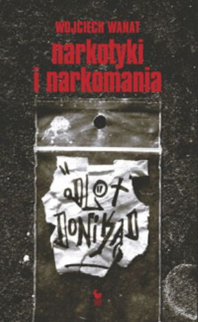 Odlot donikąd. Narkotyki i narkomania - Wojciech Wanat
