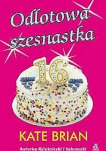 Odlotowa szesnastka - Kate Brian