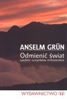 Odmienić świat. Siedem uczynków miłosierdzia. - Anselm Grün OSB