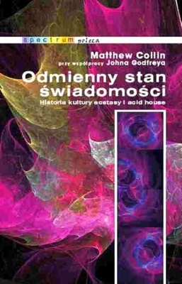 Odmienny stan świadomości. Historia kultury ecstasy i acid house - John Godfrey, Matthew Collin