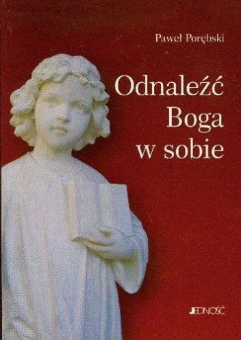 Odnaleźć Boga w sobie - Paweł Porębski