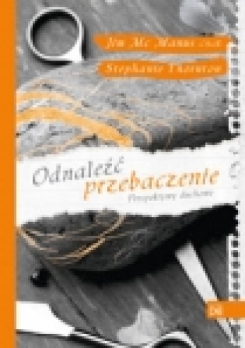 Odnaleźć przebaczenie. Perspektywy duchowe - Jim McManus, Stephanie Thornton