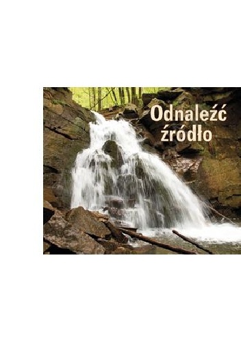 Odnaleźć źródło. Perełka nr 225 - praca zbiorowa