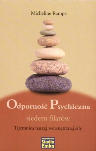 Odporność psychiczna: Siedem filarów: Tajemnica naszej wewnętrznej siły - Micheline Rampe