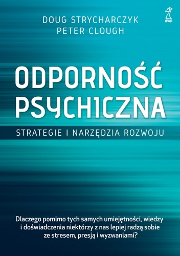Odporność psychiczna. Strategie i narzędzia rozwoju - Doug Strycharczyk, Peter Clough
