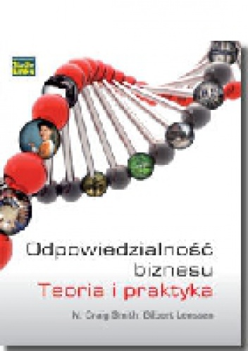 Odpowiedzialność biznesu. Teoria i Praktyka - N. Craig Smith, Gilbert Lenssen