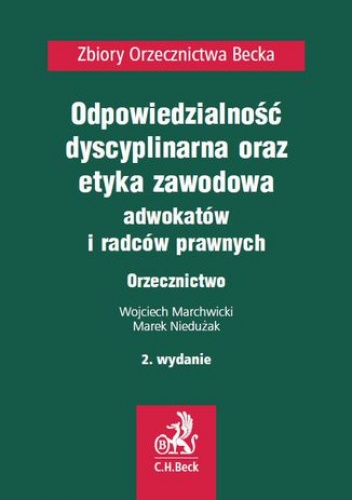 Odpowiedzialność dyscyplinarna, etyka zawodowa adwokatów i radców prawnych. Orzecznictwo - Marchwicki Wojciech, Niedużak Marek