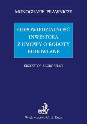 Odpowiedzialność inwestora z umowy o roboty budowlane - Krzysztof Zagrobelny
