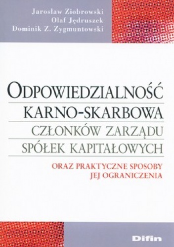 Odpowiedzialność karno-skarbowa członków zarządu spółek kapitałowych oraz praktyczne sposoby jej ograniczenia