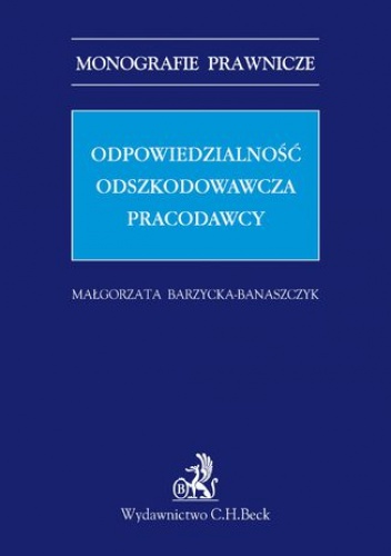 Odpowiedzialność odszkodowawcza pracodawcy - Barzycka-Banaszczyk Małgorzata