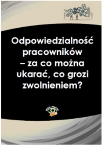 Odpowiedzialność pracowników - za co można ukarać, co grozi zwolnieniem? - Marek Rotkiewicz