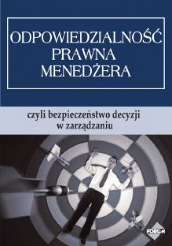 Odpowiedzialność prawna menedżera, czyli bezpieczeństwo decyzji w zarządzaniu - Witold Urbański
