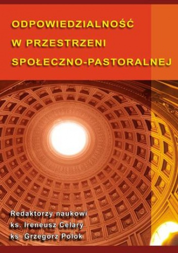 Odpowiedzialność w przestrzeni społeczno-pastoralnej - Polok Grzegorz, Celary Ireneusz