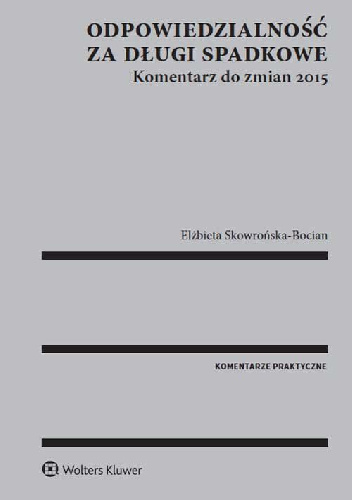 Odpowiedzialność za długi spadkowe Komentarz do zmian 2015 - Elżbieta Skowrońska-Bocian