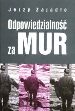 Odpowiedzialność za mur. Procesy strzelców przy murze berlińskim. - Jerzy Zajadło
