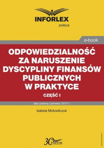 Odpowiedzialność za naruszenie dyscypliny finansów publicznych w praktyce  część I - Motowilczuk Izabela