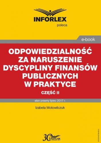 Odpowiedzialność za naruszenie dyscypliny finansów publicznych w praktyce  część II - Motowilczuk Izabela