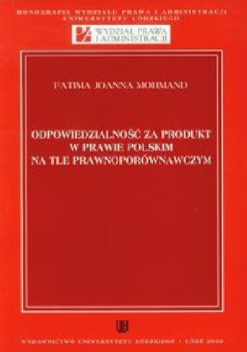 Odpowiedzialność za produkt w prawie polskim na tle prawnoporównawczym - Fatima Joanna Mohmand