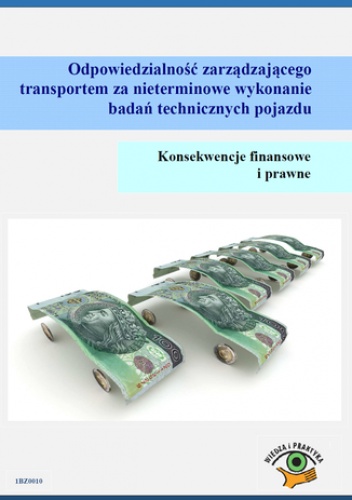 Odpowiedzialność zarządzającego transportem za nieterminowe wykonanie badań technicznych pojazdu. Konsekwencje finansowe i prawne - Gorgol Adam