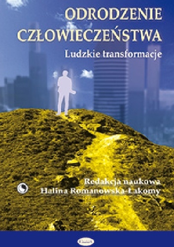 Odrodzenie człowieczeństwa. Ludzkie transformacje - Halina Romanowska-Łakomy