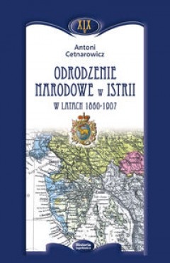 Odrodzenie narodowe w Istrii w latach 1860 - 1907 - Antoni Cetnarowicz