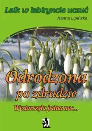 Odrodzona po zdradzie. Wystarczyła jedna noc… - Hanna Lipińska