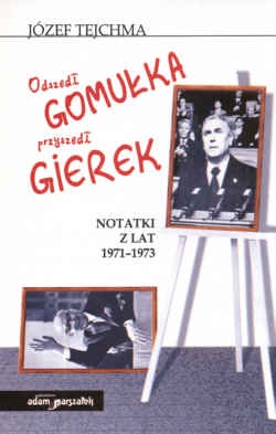 Odszedł Gomułka przyszedł Gierek. Notki z lat 1971 - 1973 - Józef Tejchma