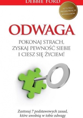 Odwaga. Pokonaj strach, zyskaj pewność siebie i ciesz się życiem! - Debbie Ford