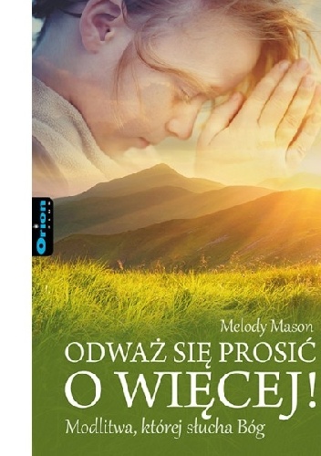 Odważ się prosić o więcej! - Melody Mason﻿