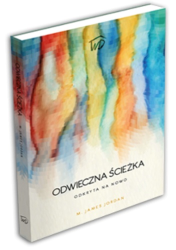 Odwieczna Ścieżka odkryta na nowo. O czym wiedział Pierwszy Kościół - James Jordan