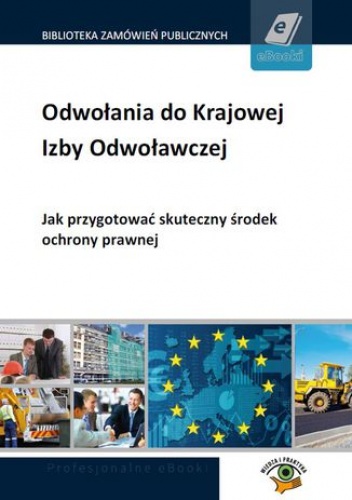 Odwołania do Krajowej Izby Odwoławczej. Jak przygotować skuteczny środek ochrony prawnej - Elżanowska Anita, Szczęsny Daniel