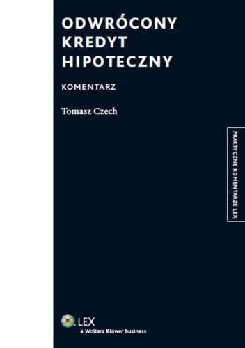 Odwrócony kredyt hipoteczny. Komentarz - Tomasz Czech