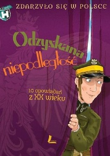 Odzyskana niepodległość. 10 opowiadań z XX wieku.