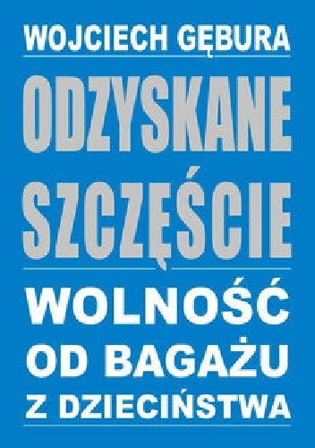 Odzyskane szczęście – wolność od bagażu z dzieciństwa