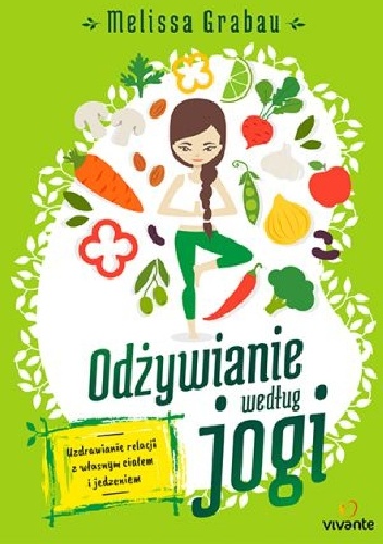 Odżywianie według jogi. Uzdrawianie relacji z własnym ciałem i jedzeniem - Melissa Grabau