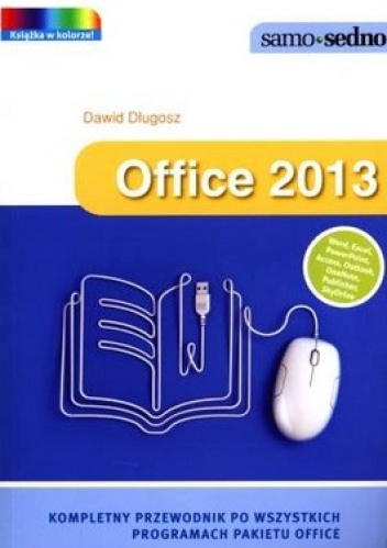 Office 2013. Kompletny przewodnik po wszystkich programach pakietu office - Dawid Długosz