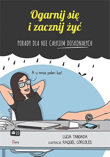 Ogarnij się i zacznij żyć. Porady dla nie całkiem doskonałych - Lucía Taborada