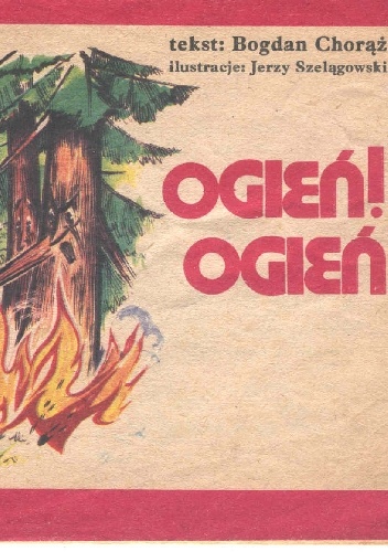 Ogień! Ogień! - Bogdan Chorążuk